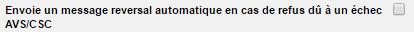 Envoie un message reversal automatique en cas de refus dû à un échec AVS/CSC